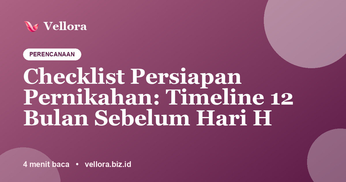 Checklist Persiapan Pernikahan: Timeline 12 Bulan Sebelum Hari H