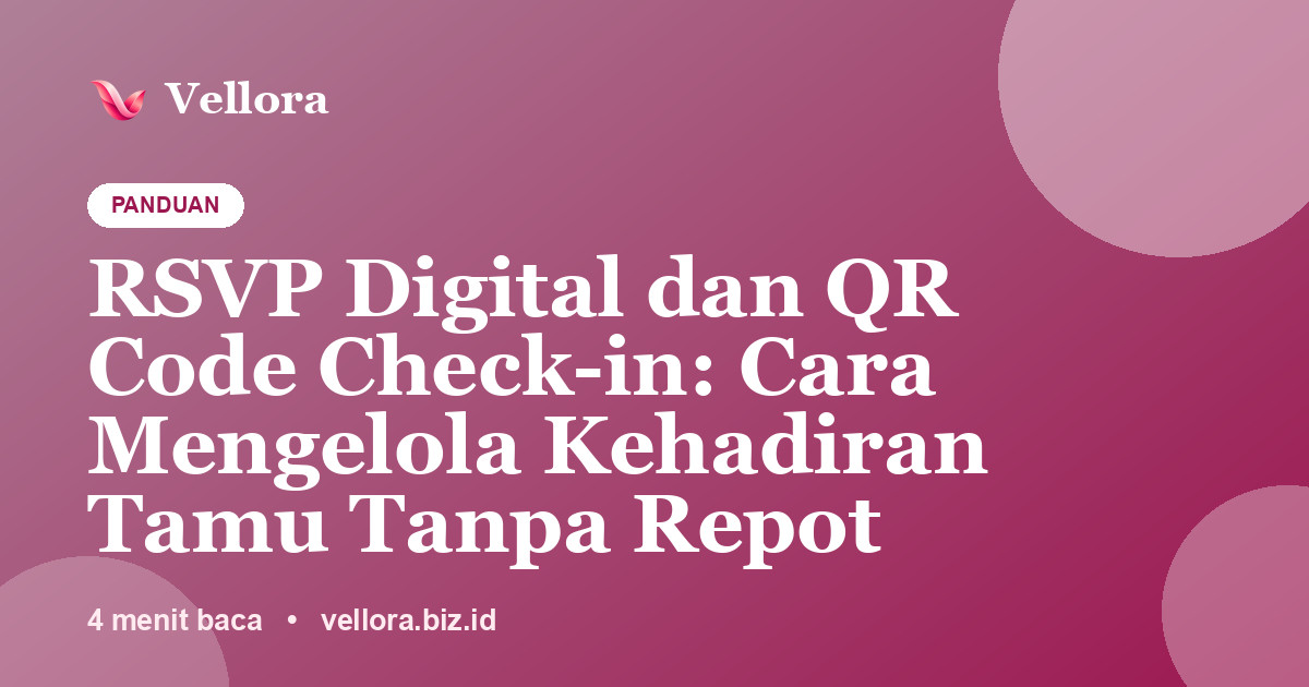 RSVP Digital dan QR Code Check-in: Cara Mengelola Kehadiran Tamu Tanpa Repot